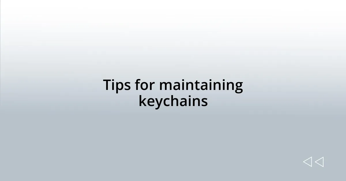 Tips for maintaining keychains