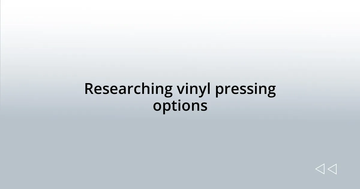 Researching vinyl pressing options