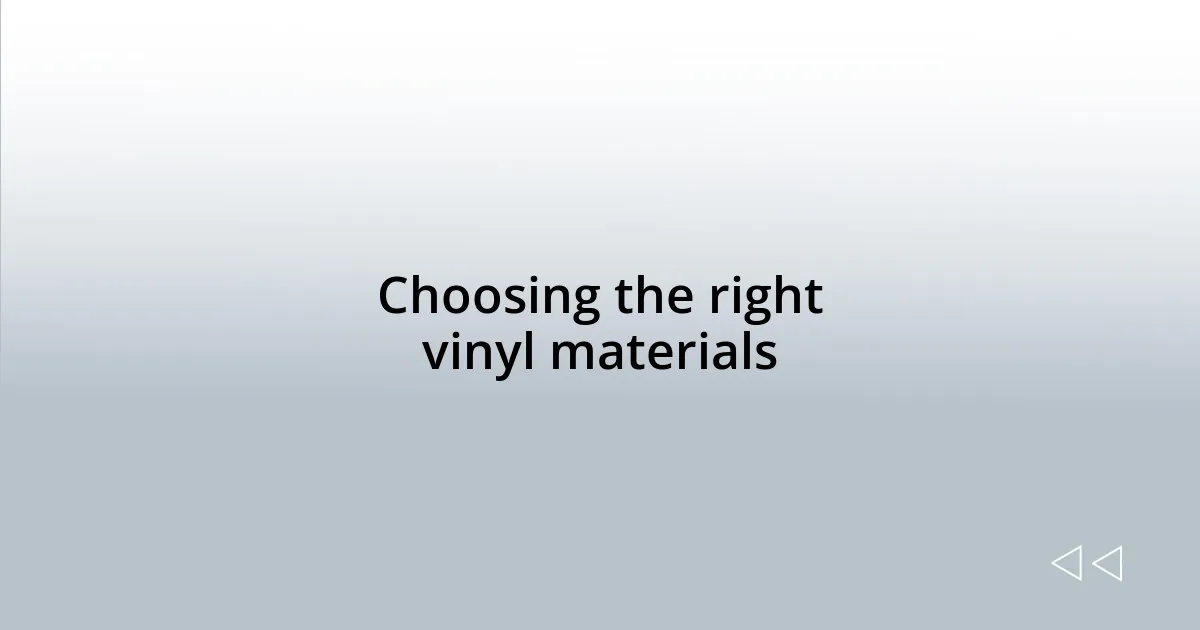 Choosing the right vinyl materials