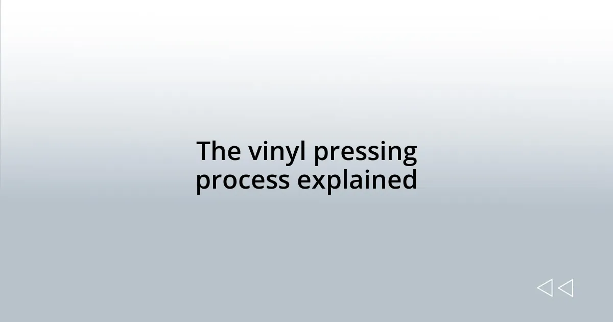 The vinyl pressing process explained