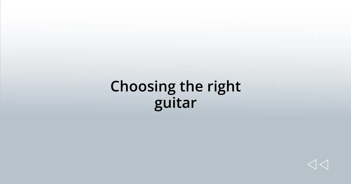 Choosing the right guitar