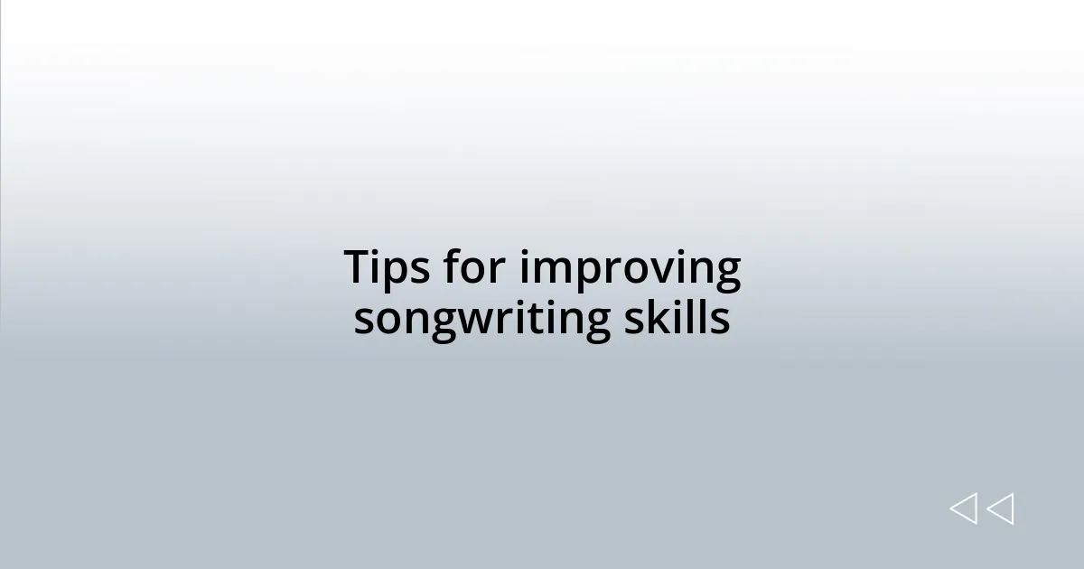 Tips for improving songwriting skills