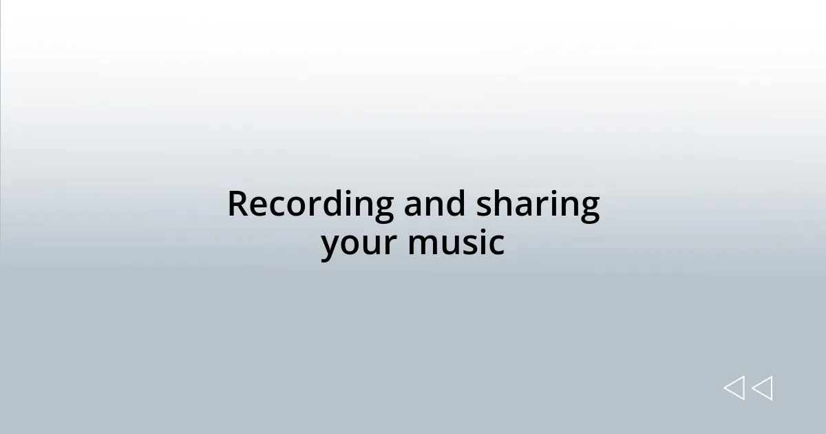 Recording and sharing your music