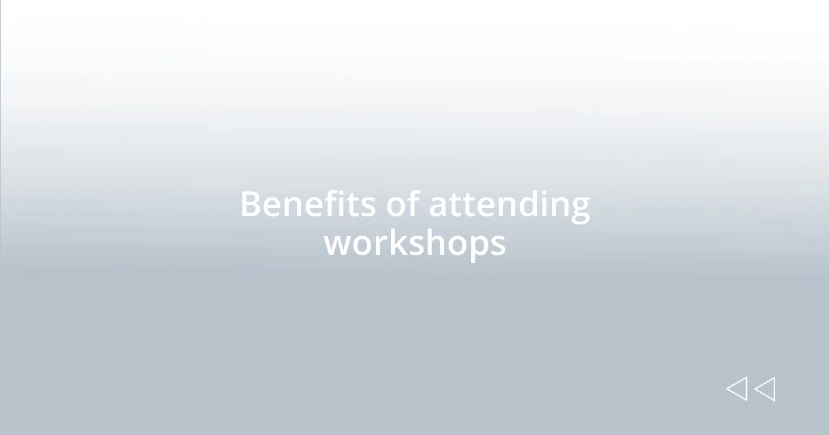 Benefits of attending workshops