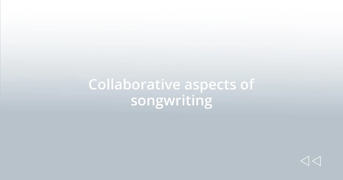 Collaborative aspects of songwriting