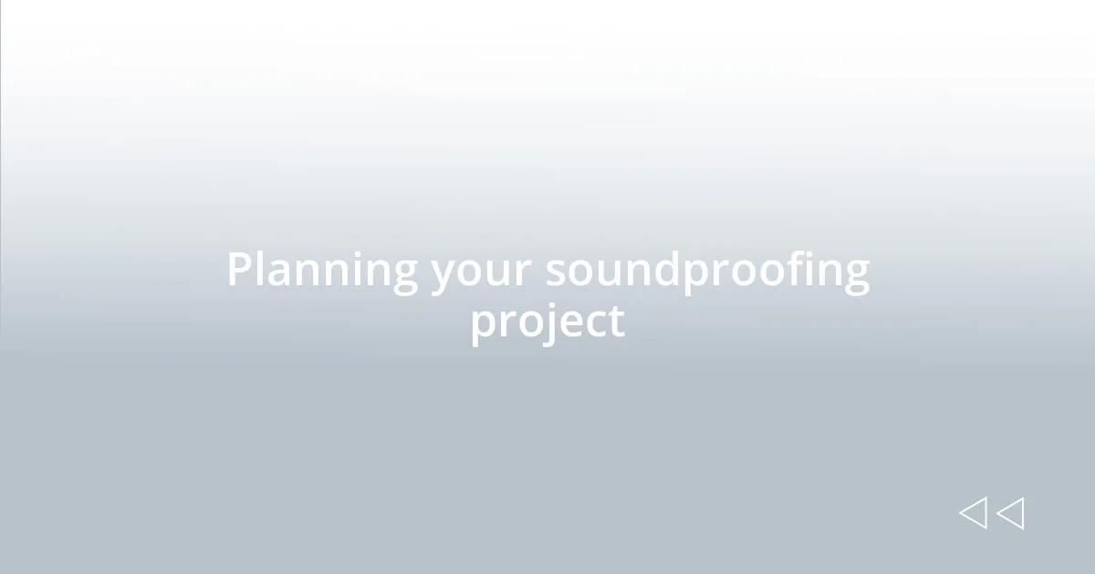 Planning your soundproofing project