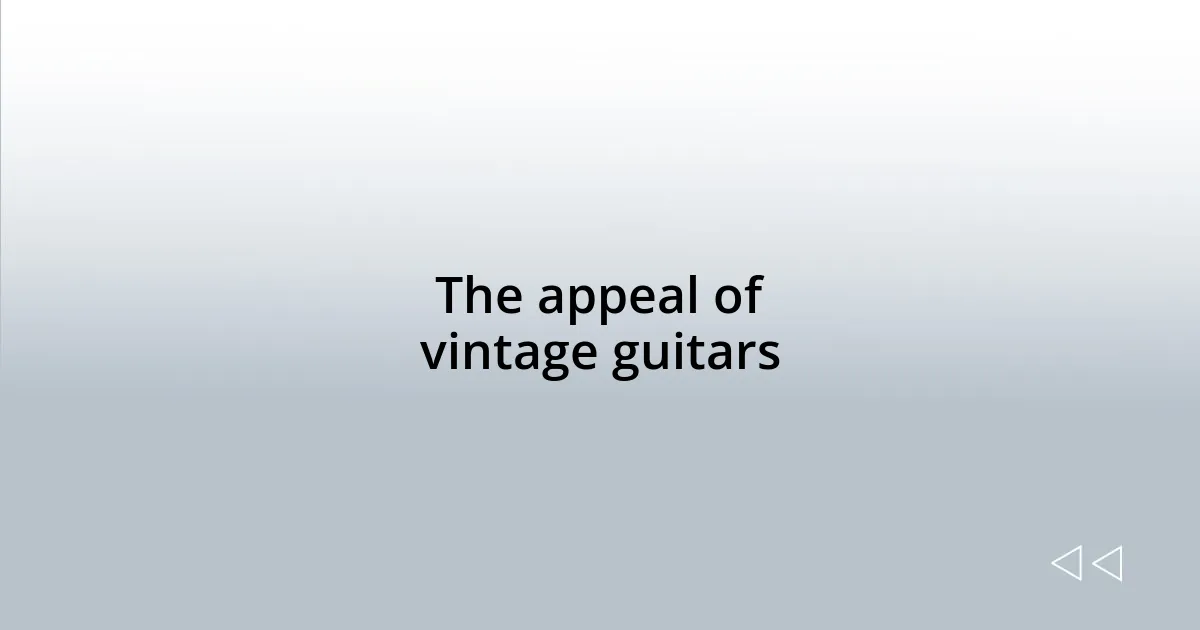 The appeal of vintage guitars