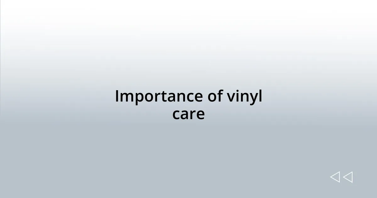 Importance of vinyl care