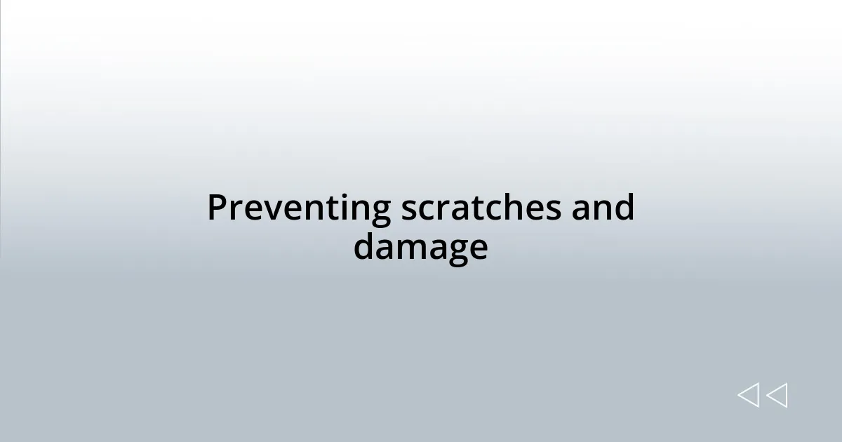 Preventing scratches and damage
