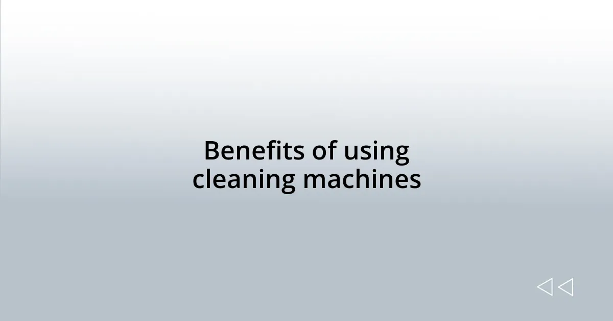 Benefits of using cleaning machines