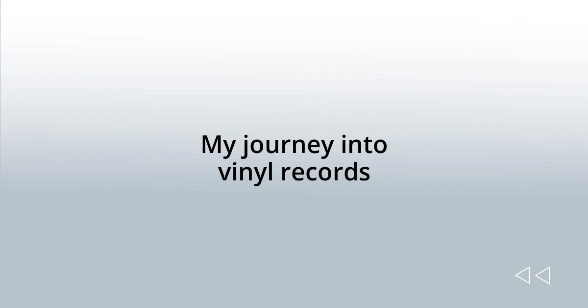 My journey into vinyl records