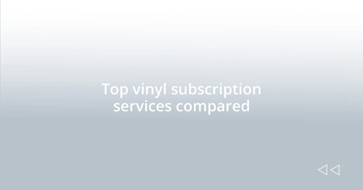 Top vinyl subscription services compared