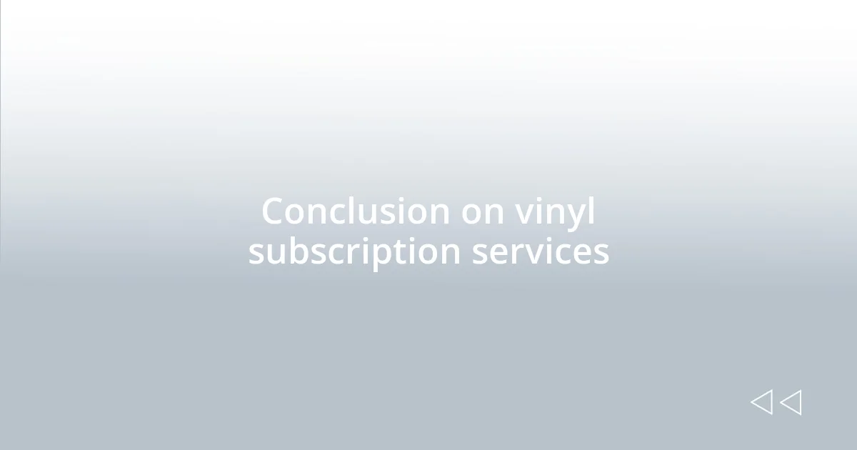 Conclusion on vinyl subscription services