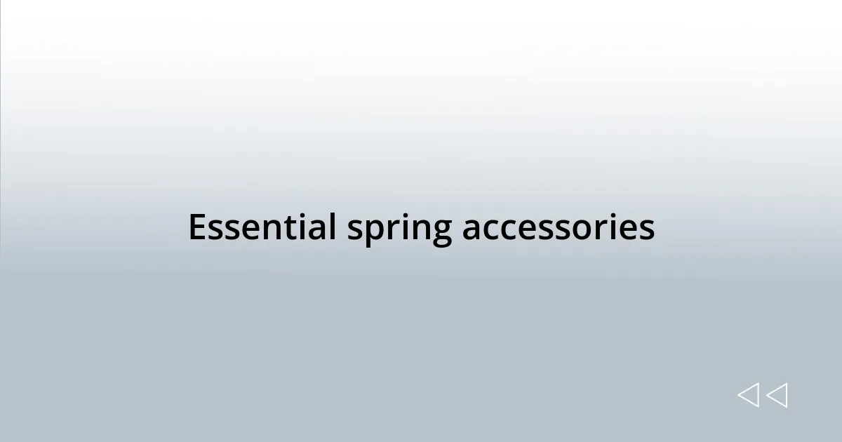Essential spring accessories