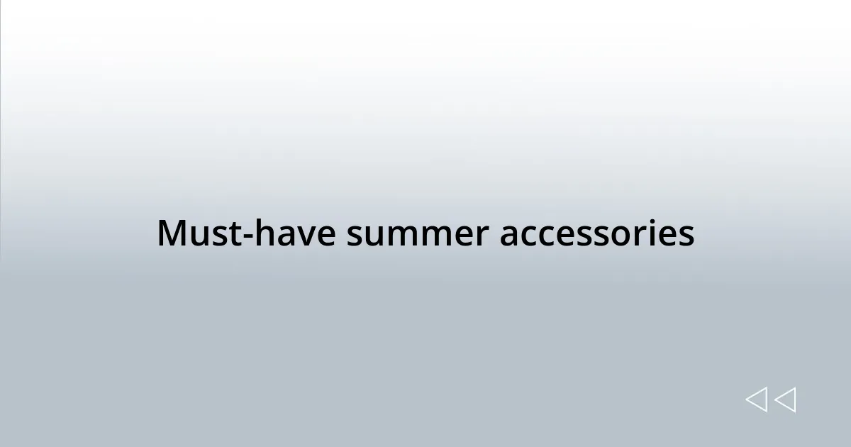Must-have summer accessories