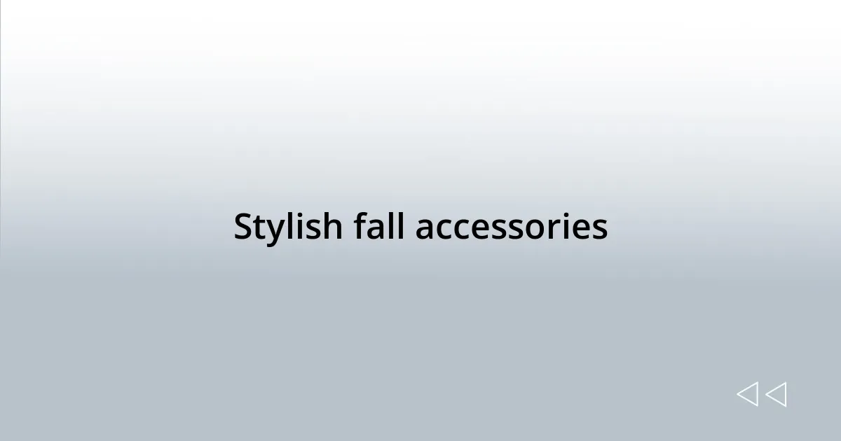 Stylish fall accessories