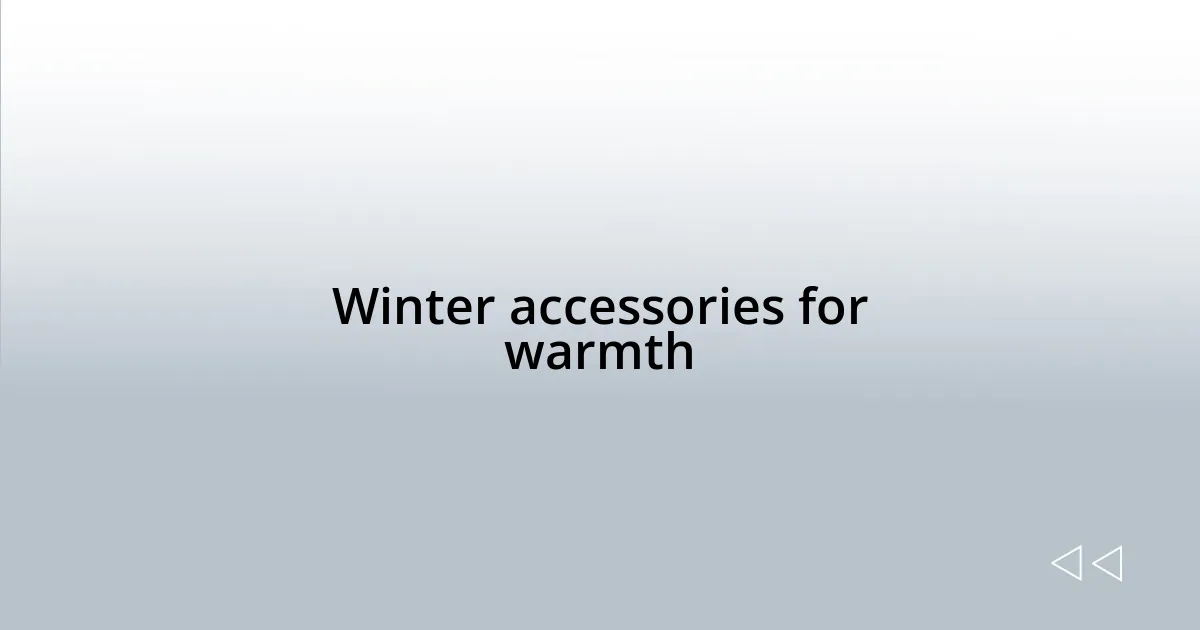 Winter accessories for warmth