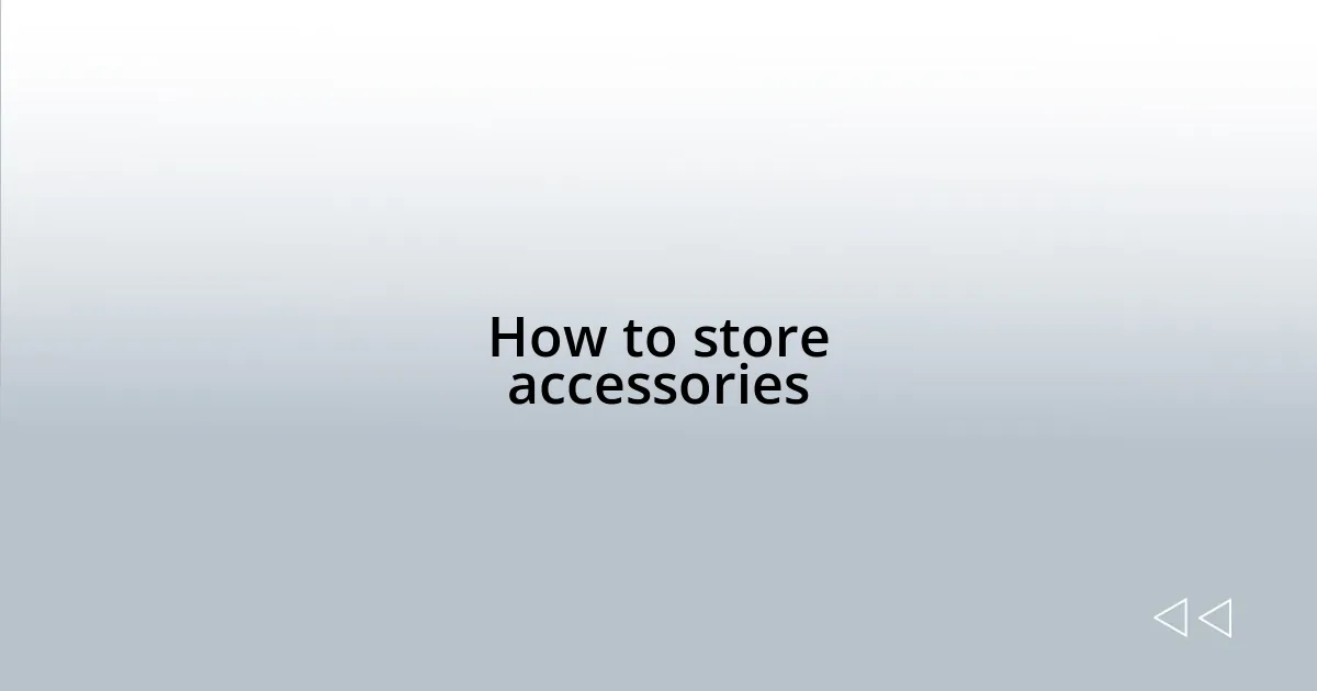 How to store accessories