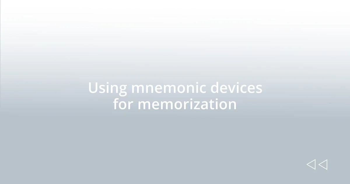Using mnemonic devices for memorization