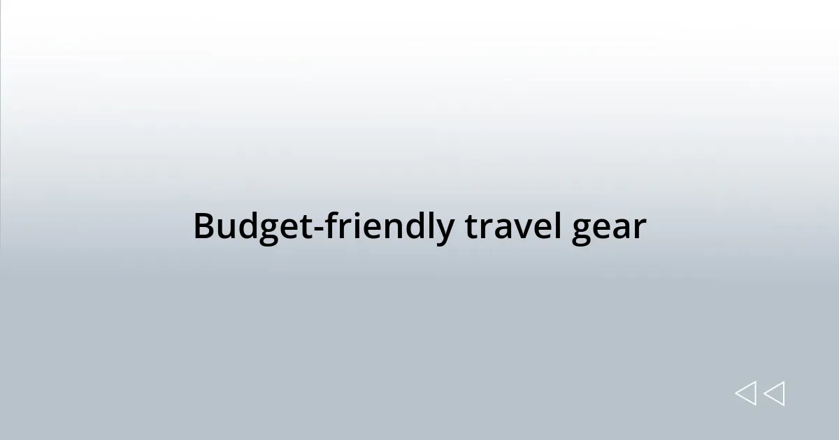 Budget-friendly travel gear