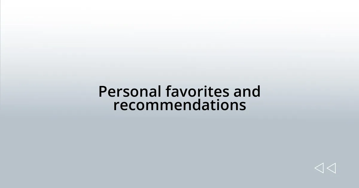 Personal favorites and recommendations