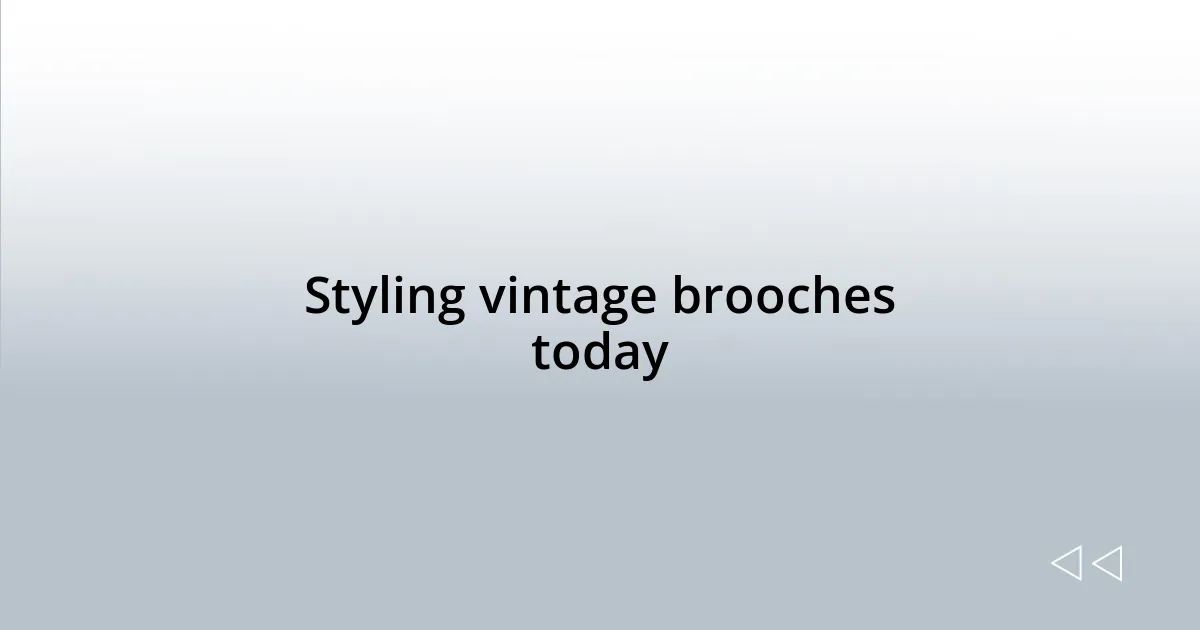 Styling vintage brooches today