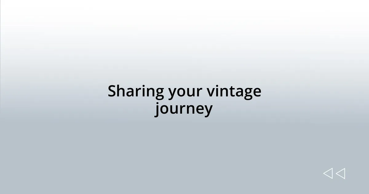 Sharing your vintage journey