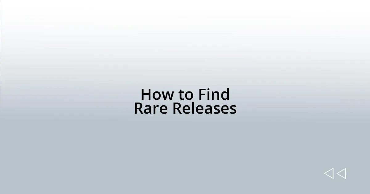How to Find Rare Releases