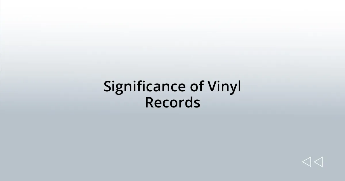 Significance of Vinyl Records
