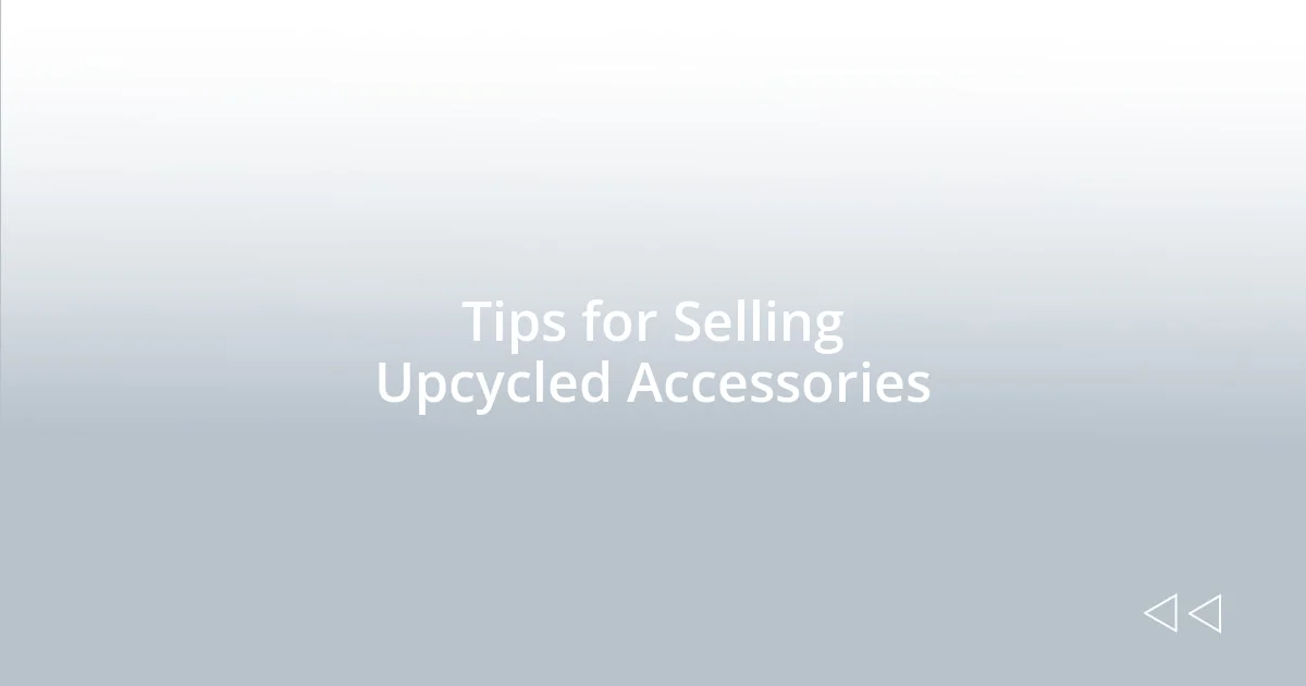Tips for Selling Upcycled Accessories