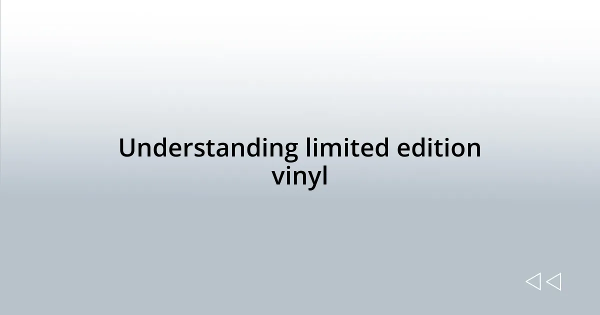 Understanding limited edition vinyl