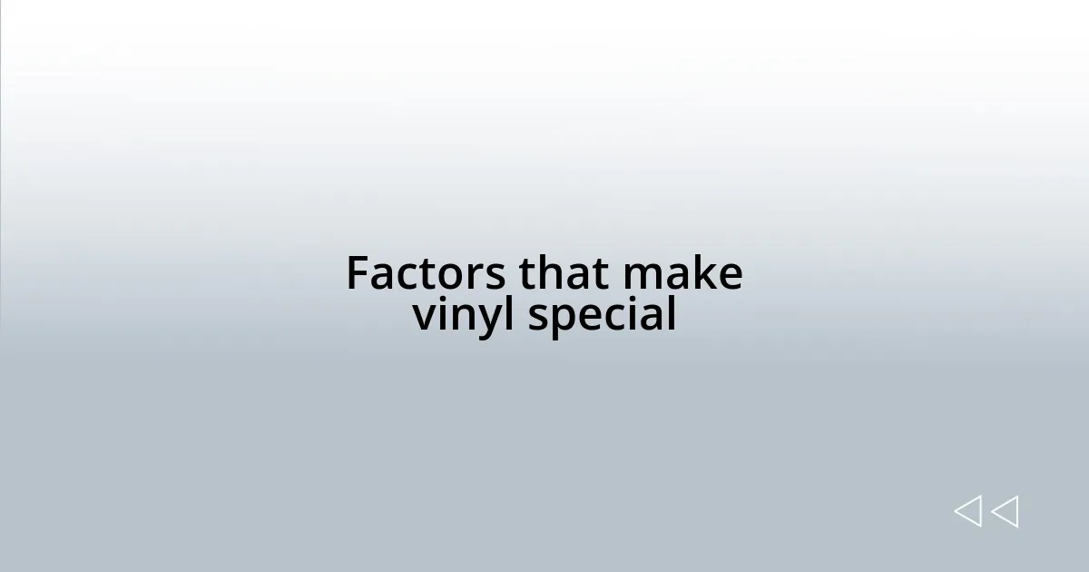 Factors that make vinyl special