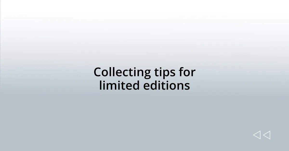 Collecting tips for limited editions