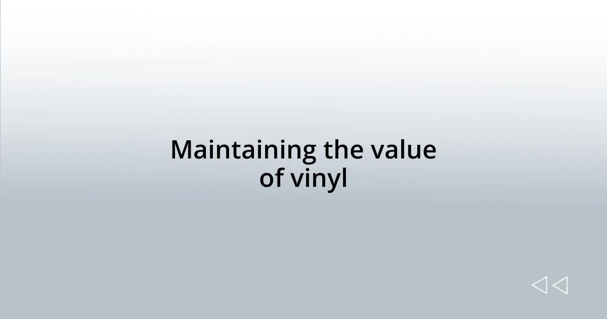 Maintaining the value of vinyl