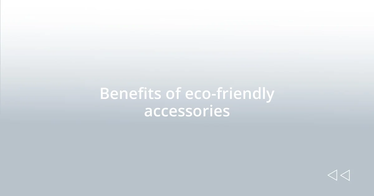 Benefits of eco-friendly accessories