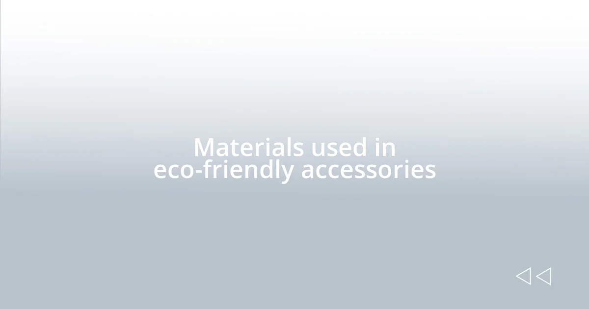 Materials used in eco-friendly accessories