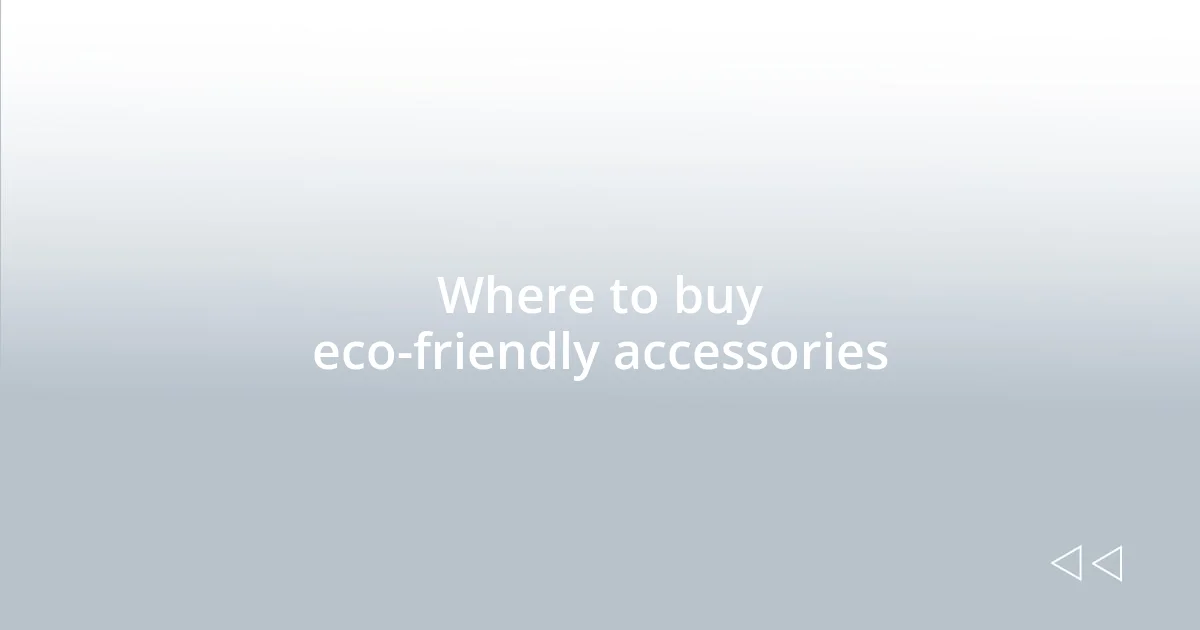 Where to buy eco-friendly accessories