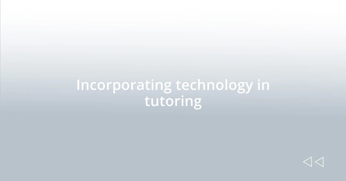 Incorporating technology in tutoring