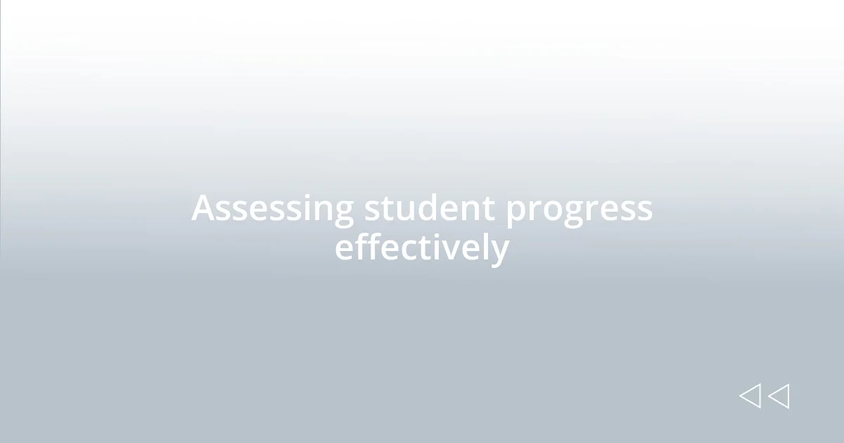 Assessing student progress effectively