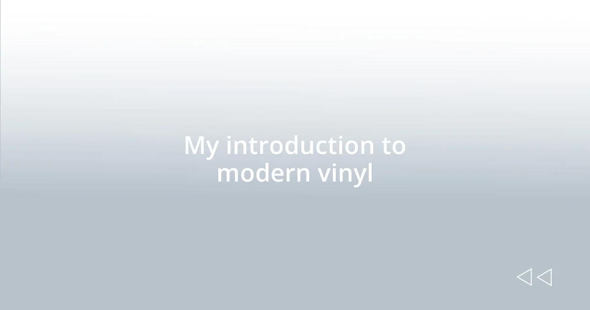 My introduction to modern vinyl