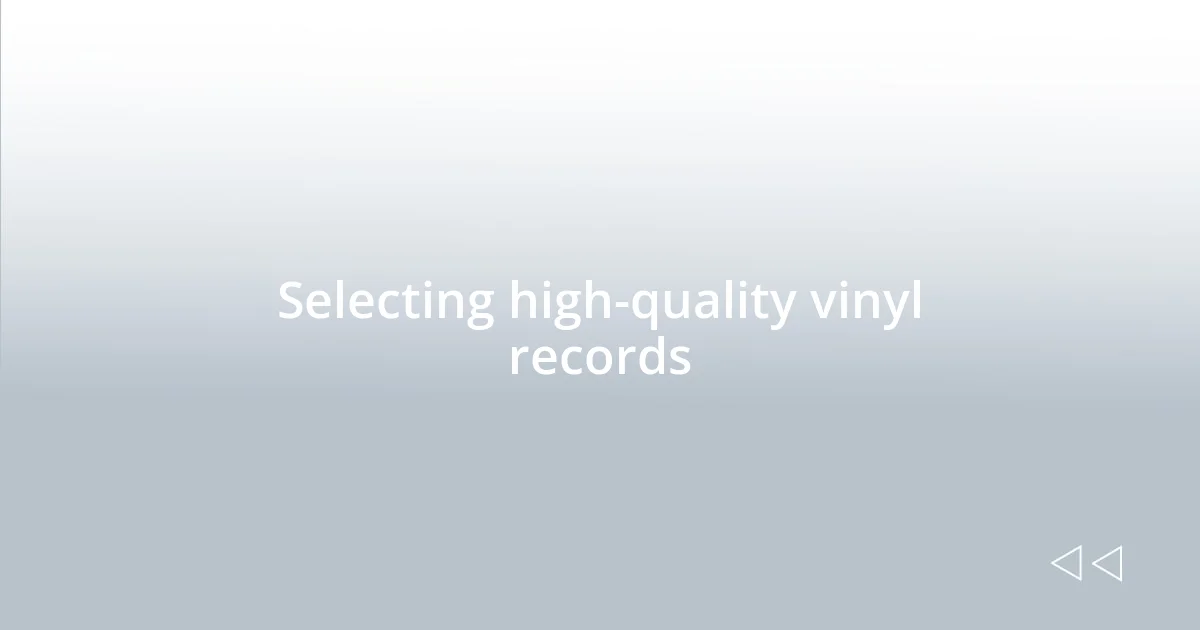 Selecting high-quality vinyl records