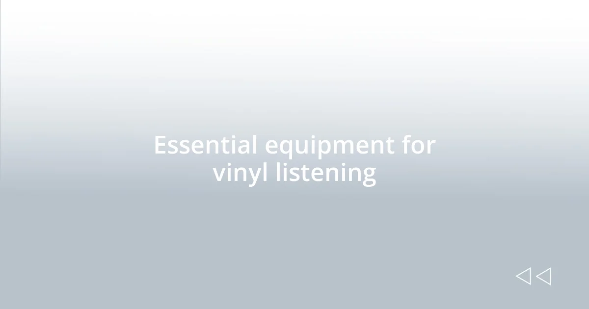 Essential equipment for vinyl listening
