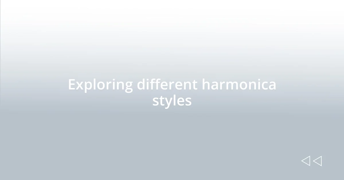 Exploring different harmonica styles