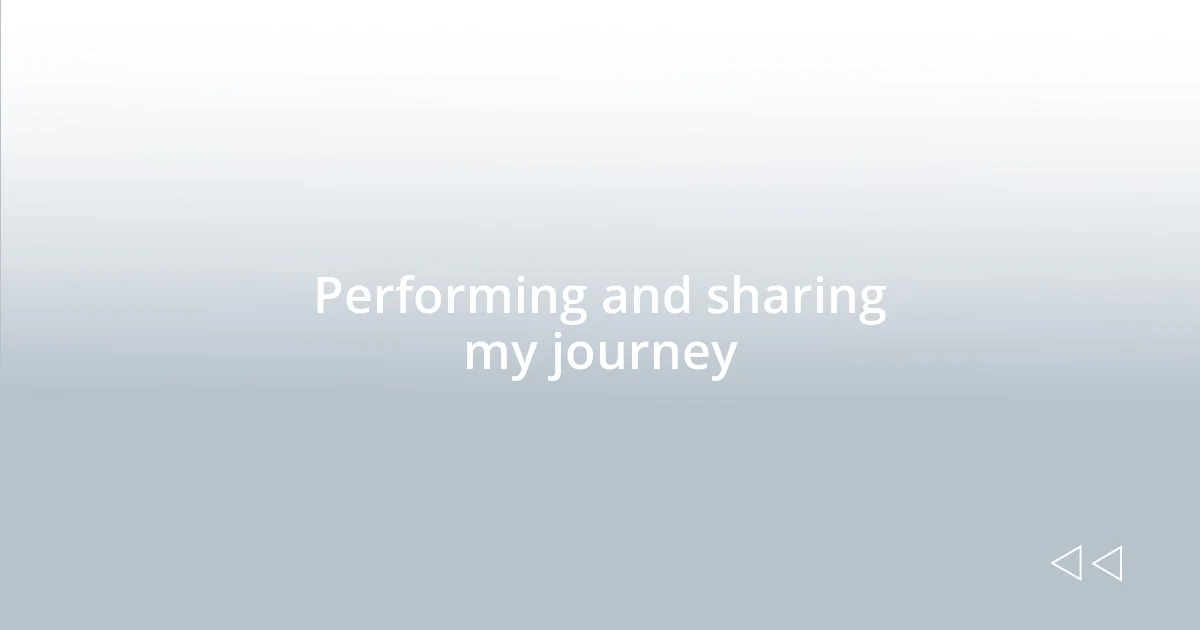 Performing and sharing my journey