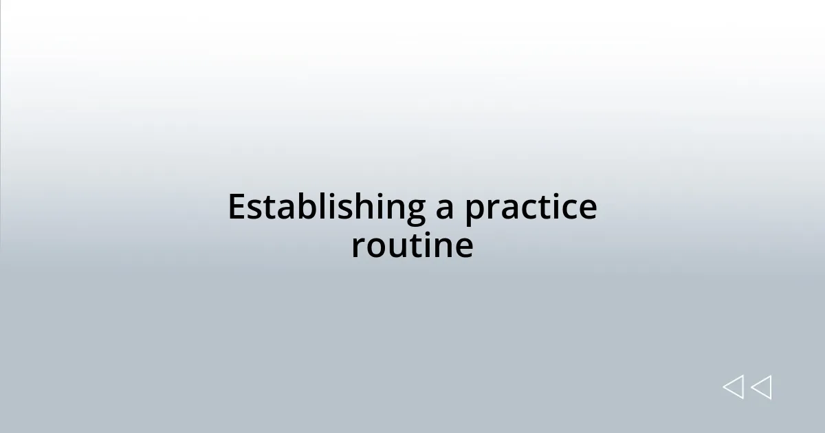 Establishing a practice routine