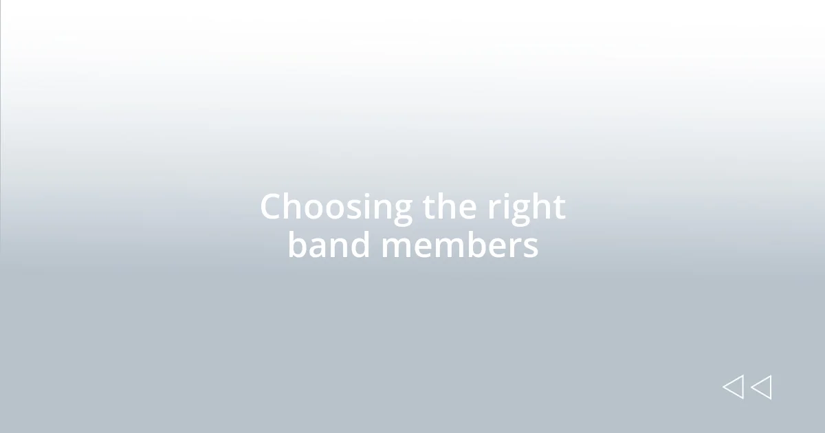 Choosing the right band members
