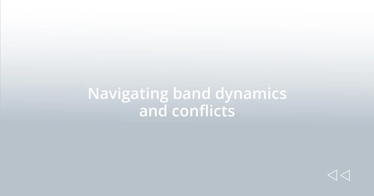 Navigating band dynamics and conflicts