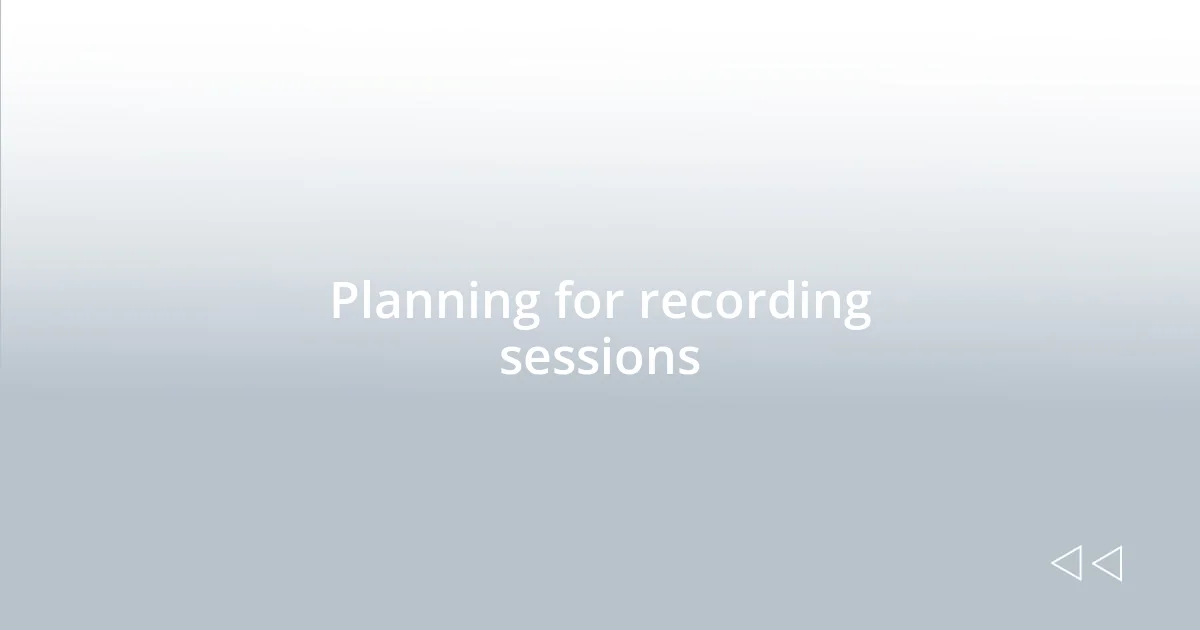Planning for recording sessions