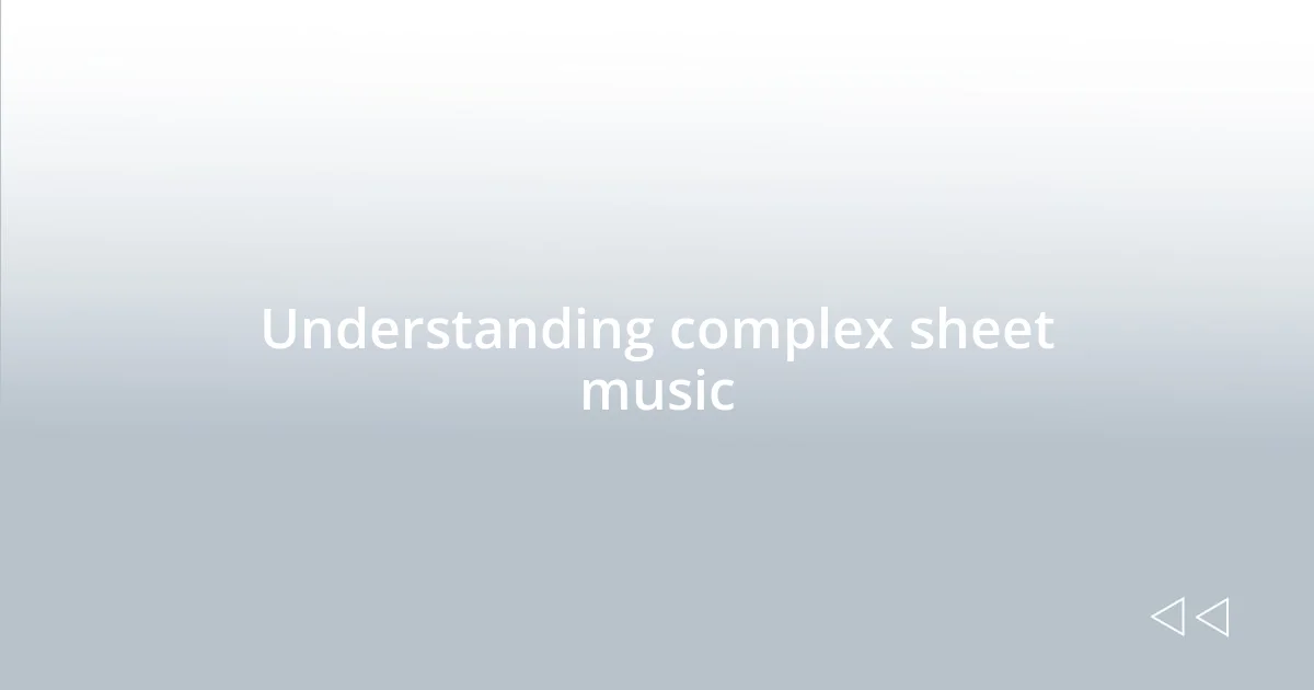 Understanding complex sheet music
