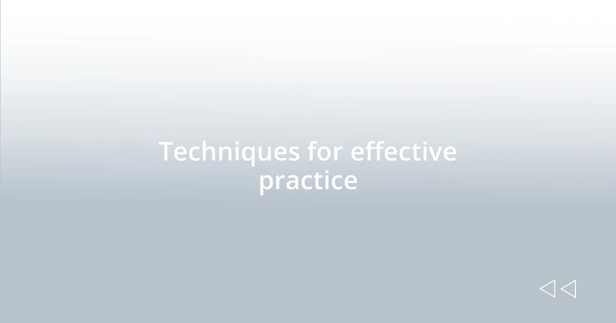 Techniques for effective practice